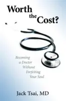 Le jeu en vaut la chandelle : devenir médecin sans perdre son âme - Worth the Cost?: Becoming a Doctor Without Forfeiting Your Soul