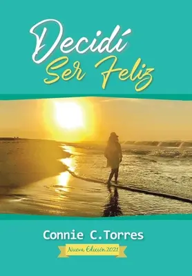 J'ai décidé d'être heureux : nouvelle édition 2021 - Decid Ser Feliz: Nueva Edicin 2021