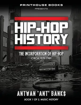 Histoire du HIP-HOP (Livre 1 de 3) : L'incorporation du Hip-Hop : Circa 1970-1989 - HIP-HOP History (Book 1 of 3): The Incorporation of Hip-Hop: Circa 1970-1989