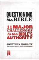 Questionner la Bible : 11 défis majeurs à l'autorité de la Bible - Questioning the Bible: 11 Major Challenges to the Bible's Authority