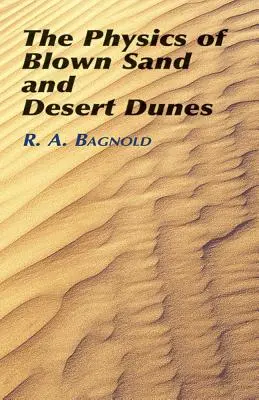 La physique du sable soufflé et des dunes de désert - The Physics of Blown Sand and Desert Dunes