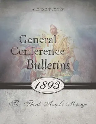 Bulletins de la Conférence générale 1893 : Le message du troisième ange - General Conference Bulletins 1893: The Third Angel's Message