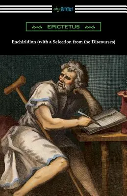 Enchiridion (avec une sélection des discours) [Traduit par George Long avec une introduction de T. W. Rolleston] - Enchiridion (with a Selection from the Discourses) [Translated by George Long with an Introduction by T. W. Rolleston]