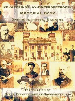 Livre commémoratif de Yekaterinoslav-Dnepropetrovsk (Dnipropetrovsk, Ukraine) : Traduction du Sefer Yekaterinoslav-Dnepropetrovsk - Yekaterinoslav-Dnepropetrovsk Memorial Book (Dnipropetrovsk, Ukraine): Translation of Sefer Yekaterinoslav-Dnepropetrovsk