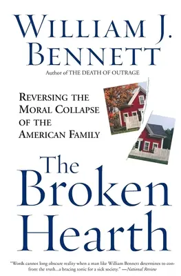 Le cœur brisé : Inverser l'effondrement moral de la famille américaine - The Broken Hearth: Reversing the Moral Collapse of the American Family