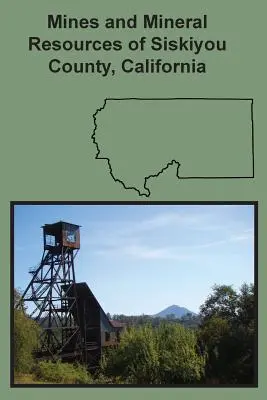 Mines et ressources minérales du comté de Siskiyou, Californie - Mines and Mineral Resources of Siskiyou County, California