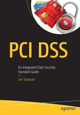 PCI Dss : Un guide intégré des normes de sécurité des données - PCI Dss: An Integrated Data Security Standard Guide