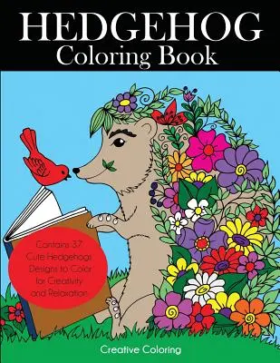 Livre de coloriage sur les hérissons : Des dessins de hérissons à colorier pour la créativité et la relaxation. Un livre de coloriage sur les hérissons pour les adultes, les adolescents et les enfants. - Hedgehog Coloring Book: Cute Hedgehogs Designs to Color for Creativity and Relaxation. Hedgehogs Coloring Book for Adults, Teens, and Kids Who