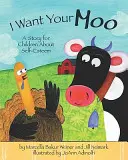 Je veux ton moo : Une histoire pour enfants sur l'estime de soi - I Want Your Moo: A Story for Children about Self-Esteem