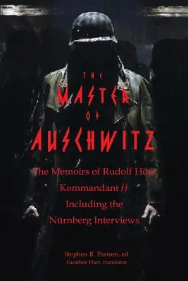 Le maître d'Auschwitz : Mémoires de Rudolf Hoess, Kommandant SS - The Master of Auschwitz: Memoirs of Rudolf Hoess, Kommandant SS