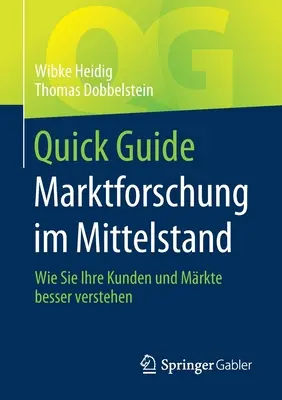 Guide rapide Marktforschung Im Mittelstand : Comment mieux comprendre ses clients et ses marchés - Quick Guide Marktforschung Im Mittelstand: Wie Sie Ihre Kunden Und Mrkte Besser Verstehen