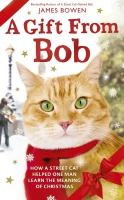 Un cadeau de Bob : Comment un chat de rue a aidé un homme à apprendre le sens de Noël - A Gift from Bob: How a Street Cat Helped One Man Learn the Meaning of Christmas