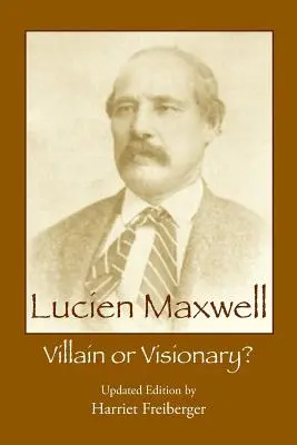 Lucien Maxwell : Méchant ou visionnaire - Lucien Maxwell: Villain or Visionary