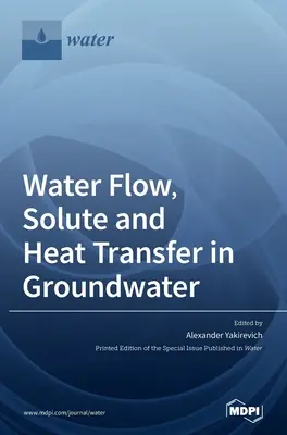 Écoulement de l'eau, transfert de soluté et de chaleur dans les eaux souterraines - Water Flow, Solute and Heat Transfer in Groundwater