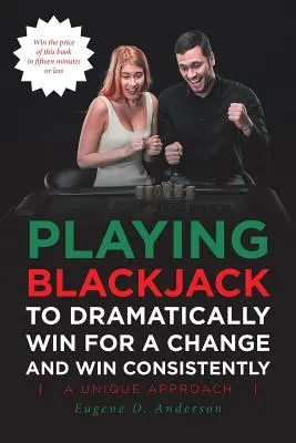 Jouer au Blackjack pour gagner de façon spectaculaire et constante - Playing Blackjack To Dramatically Win For A Change and Win Consistently