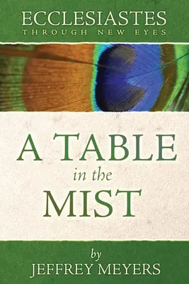 L'Ecclésiaste sous un nouveau jour : Une table dans la brume - Ecclesiastes Through New Eyes: A Table in the Mist