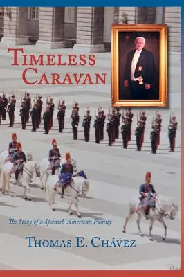 La caravane intemporelle : L'histoire d'une famille hispano-américaine - Timeless Caravan: The Story of a Spanish-American Family
