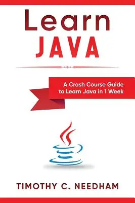 Apprendre Java : Un guide de cours accéléré pour apprendre Java en 1 semaine - Learn Java: A Crash Course Guide to Learn Java in 1 Week