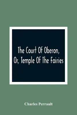 La cour d'Obéron, ou le temple des fées : Un recueil de contes du temps passé, racontés à l'origine par la Mère l'Oie, la Mère Bunch et d'autres, Ada - The Court Of Oberon, Or, Temple Of The Fairies: A Collection Of Tales Of Past Times; Originally Related By Mother Goose, Mother Bunch, And Others, Ada