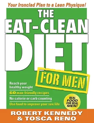 Le régime alimentaire pour hommes : votre plan infaillible pour un physique svelte - The Eat-Clean Diet for Men: Your Ironclad Plan to a Lean Physique