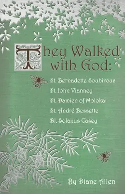 Ils ont marché avec Dieu : Bernadette Soubirous, Jean Vianney, Damien de Molokai, André Bessette, Solanus Casey - They Walked with God: St. Bernadette Soubirous, St. John Vianney, St. Damien of Molokai, St. Andre Bessette, Bl. Solanus Casey