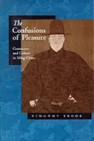 Les confusions du plaisir : Commerce et culture dans la Chine des Ming - The Confusions of Pleasure: Commerce and Culture in Ming China