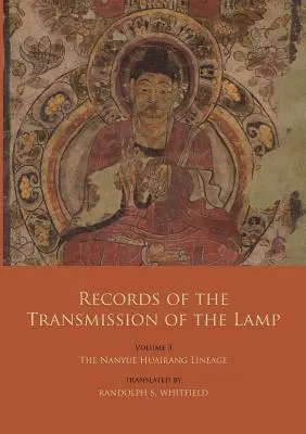 Archives de la transmission de la lampe : Volume 3 : La lignée Nanyue Huairang (Livres 10-13) - Les premiers maîtres - Records of the Transmission of the Lamp: Volume 3: The Nanyue Huairang Lineage (Books 10-13) - The Early Masters