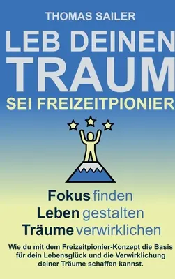 Leb deinen Traum : Sei Freizeitpionier - Leb deinen Traum: Sei Freizeitpionier