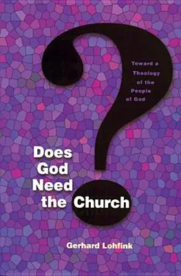 Dieu a-t-il besoin de l'Église ? Vers une théologie du peuple de Dieu - Does God Need the Church?: Toward a Theology of the People of God