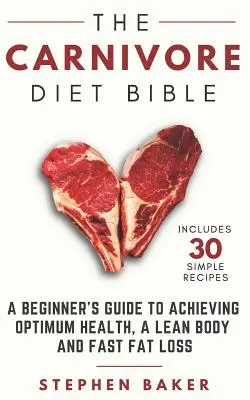 La Bible du régime carnivore : Un guide pour les débutants pour atteindre une santé optimale, un corps mince et une perte de graisse rapide. - The Carnivore Diet Bible: A Beginner's Guide To Achieving Optimum Health, A Lean Body And Fast Fat Loss