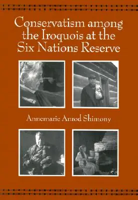 Le conservatisme chez les Iroquois de la réserve des Six Nations - Conservatism Among the Iroquois at the Six Nations Reserve