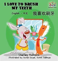 J'aime me brosser les dents (livre bilingue mandarin) : Livre pour enfants en anglais et en chinois - I Love to Brush My Teeth (Mandarin bilingual book): English Chinese children's book