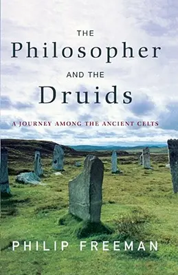 Le philosophe et les druides : Un voyage chez les anciens Celtes - The Philosopher and the Druids: A Journey Among the Ancient Celts