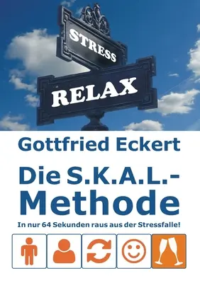 La méthode S.K.A.L.- : En 64 secondes, vous êtes sorti de la phase de stress ! - Die S.K.A.L.-Methode: In nur 64 Sekunden raus aus der Stressfalle!