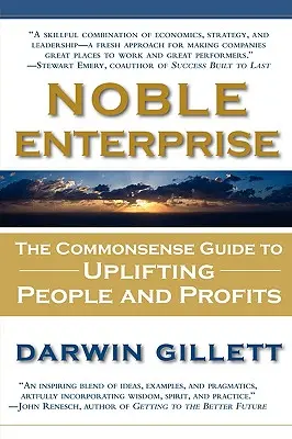 Noble Entreprise : Le guide du bon sens pour élever les gens et les profits - Noble Enterprise: The Commonsense Guide to Uplifting People and Profits