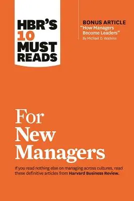 Hbr's 10 Must Reads for New Managers (with Bonus Article How Managers Become Leaders«  by Michael D. Watkins) (Hbr's 10 Must Reads) » (Les 10 incontournables de Hbr's) - Hbr's 10 Must Reads for New Managers (with Bonus Article How Managers Become Leaders