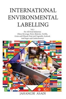 Étiquetage environnemental international Vol.1 Food : Pour toutes les industries alimentaires (viandes, boissons, produits laitiers, boulangeries, tortillas, céréales et oléagineux, fruits et légumes) - International Environmental Labelling Vol.1 Food: For All Food Industries (Meat, Beverage, Dairy, Bakeries, Tortilla, Grain and Oilseed, Fruit and Veg