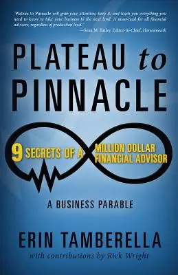 Du plateau au pinacle : 9 secrets d'un conseiller financier millionnaire - Plateau to Pinnacle: 9 Secrets of a Million Dollar Financial Advisor