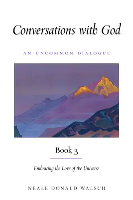 Conversations avec Dieu, Livre 3 : Embrasser l'amour de l'univers - Conversations with God, Book 3: Embracing the Love of the Universe