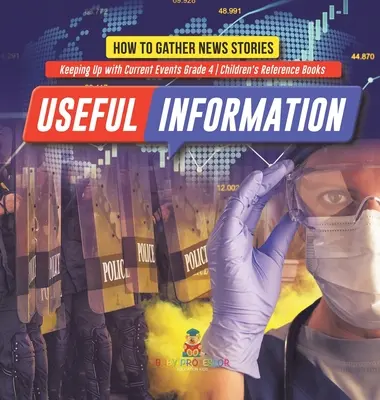 Informations utiles : Comment recueillir des nouvelles - Se tenir au courant de l'actualité 4e année - Livres de référence pour enfants - Useful Information: How to Gather News Stories - Keeping Up with Current Events Grade 4 - Children's Reference Books