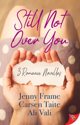 Toujours pas remis de toi : 3 romans à l'eau de rose - Still Not Over You: 3 Romance Novellas