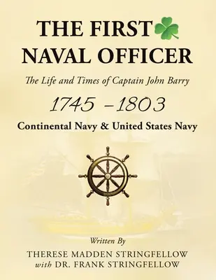 Le premier officier de marine : La vie et l'époque du capitaine John Barry 1745 - 1803 - The First Naval Officer: The Life and Times of Captain John Barry 1745 - 1803