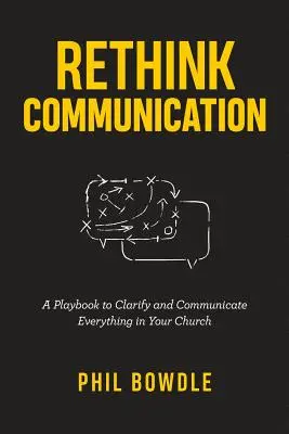 Repenser la communication : Un livre de jeu pour tout clarifier et communiquer dans votre église - Rethink Communication: A Playbook to Clarify and Communicate Everything in Your Church