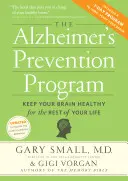 Le programme de prévention de la maladie d'Alzheimer : Gardez votre cerveau en bonne santé pour le reste de votre vie - The Alzheimer's Prevention Program: Keep Your Brain Healthy for the Rest of Your Life