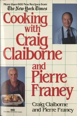 Cuisiner avec Craig Claiborne et Pierre Franey : un livre de cuisine - Cooking with Craig Claiborne and Pierre Franey: A Cookbook