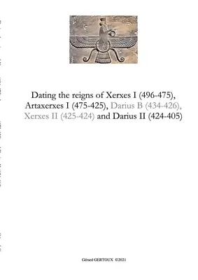 Datation des règnes de Xerxès I (496-475), Artaxerxès I (475-425) et Darius II (424-405) - Dating the reigns of Xerxes I (496-475), Artaxerxes I (475-425) and Darius II (424-405)