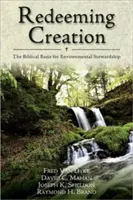 La rédemption de la création : Les fondements bibliques de la gestion de l'environnement - Redeeming Creation: The Biblical Basis for Environmental Stewardship