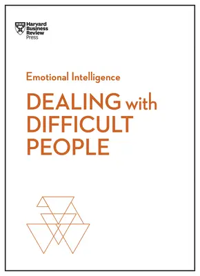 Dealing with Difficult People (HBR Emotional Intelligence Series) (en anglais) - Dealing with Difficult People (HBR Emotional Intelligence Series)