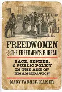 Les femmes libres et le Freedmen's Bureau : Race, genre et politique publique à l'ère de l'émancipation - Freedwomen and the Freedmen's Bureau: Race, Gender, and Public Policy in the Age of Emancipation