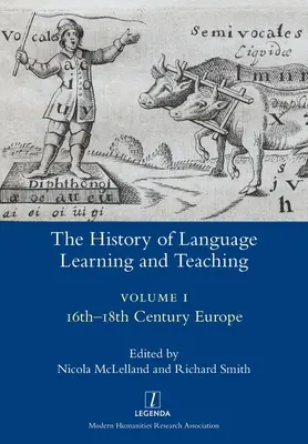 Histoire de l'apprentissage et de l'enseignement des langues I : l'Europe des XVIe-XVIIIe siècles - The History of Language Learning and Teaching I: 16th-18th Century Europe